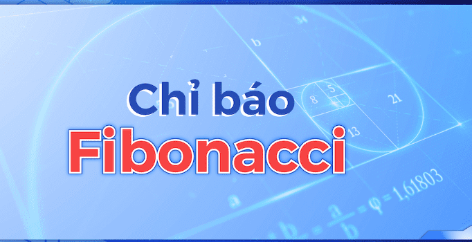 Fibonacci là gì? Tìm hiểu Fibonacci thoái lui và Fibonacci mở rộng